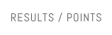RESULTS / POINTS