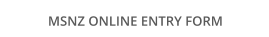 MSNZ ONLINE ENTRY FORM