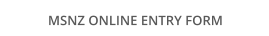 MSNZ ONLINE ENTRY FORM