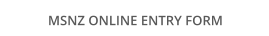 MSNZ ONLINE ENTRY FORM